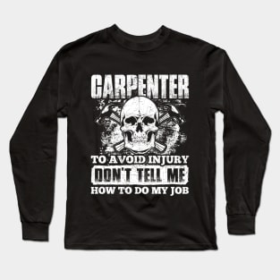 Carpenter Tshirt - To avoid injury don't tell me how to do my job Long Sleeve T-Shirt